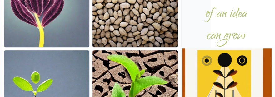 collage of images: 4 photos of seedlings and 1 pop art seedling, grown. Drawn at StableDiffusion and Night Cafe with quote: “even the smallest seed of an idea can grow”
